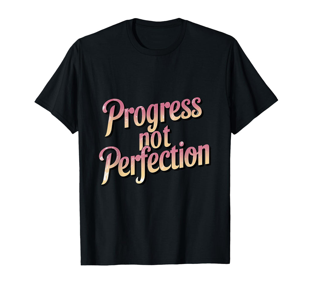 Progress Over Perfection Uplifting T-Shirt - Graphic Print Unisex - T-Shirt, Sweatshirt, Hoodie