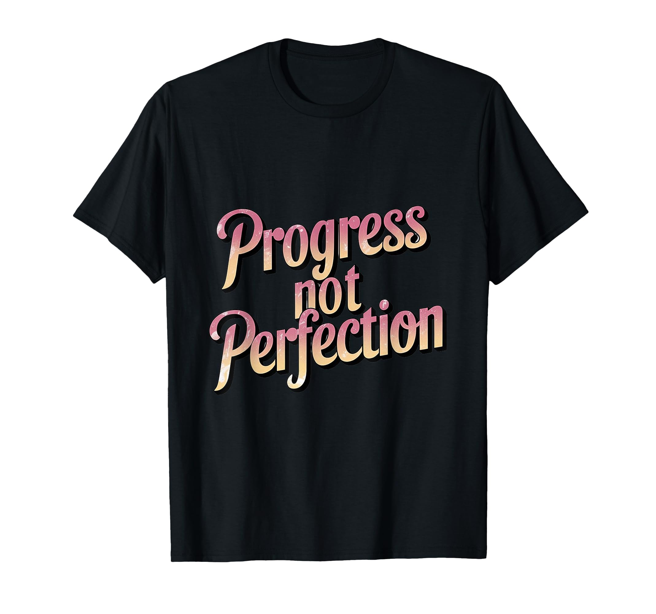 Progress Over Perfection Uplifting T-Shirt - Graphic Print Unisex - T-Shirt, Sweatshirt, Hoodie