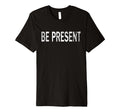 Be Present Distressed Mindfulness T-Shirt - Streetwear Style Men Women - T-Shirt, Sweatshirt, Hoodie