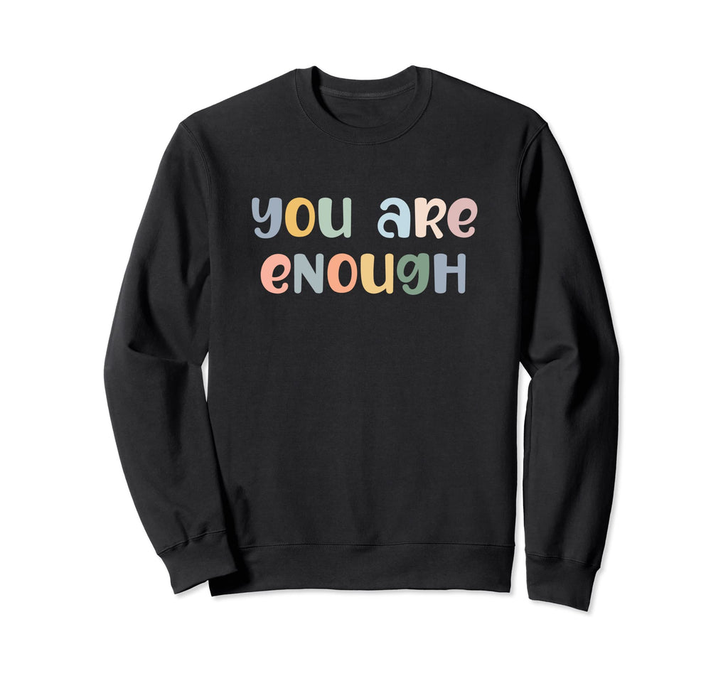 You Are Enough Mental Health Awareness Sweatshirt - Unique Graphic Unisex - T-Shirt, Sweatshirt, Hoodie