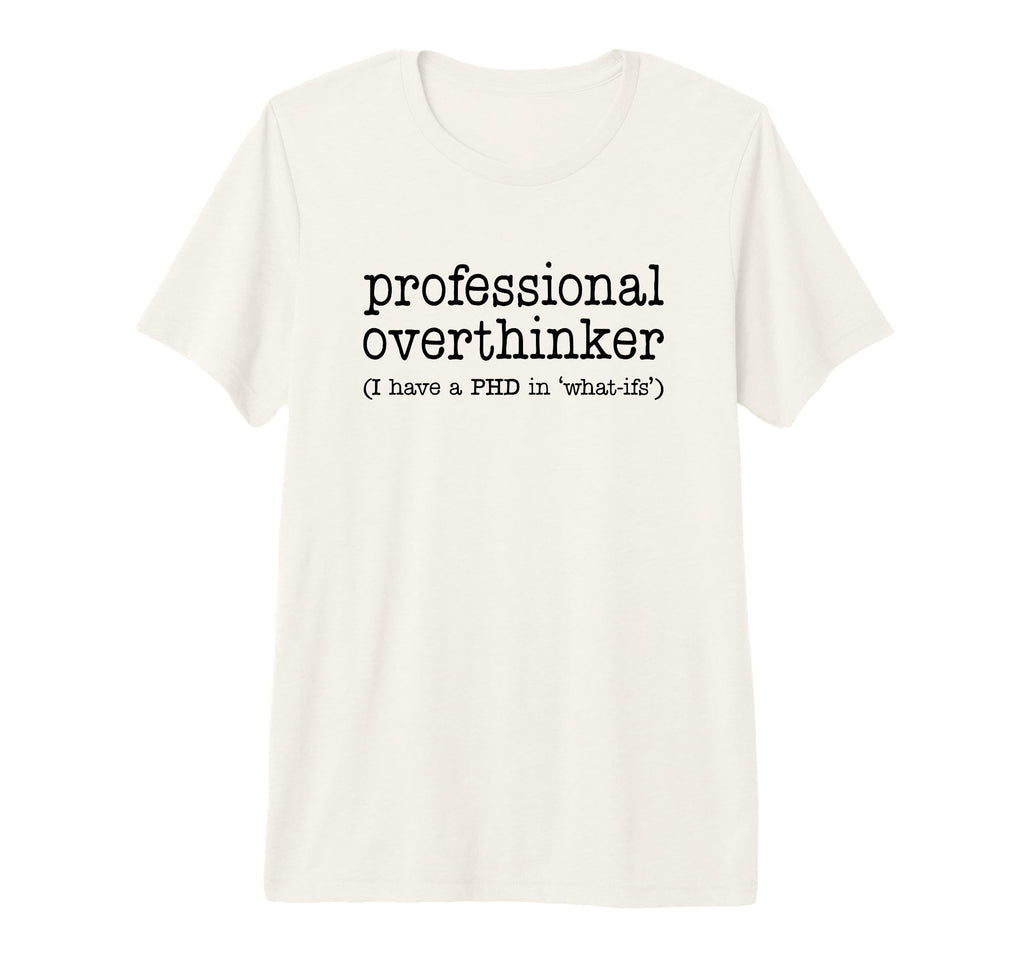 Professional Overthinker Funny T-Shirt - Casual Everyday Wear Unisex - T-Shirt, Sweatshirt, Hoodie
