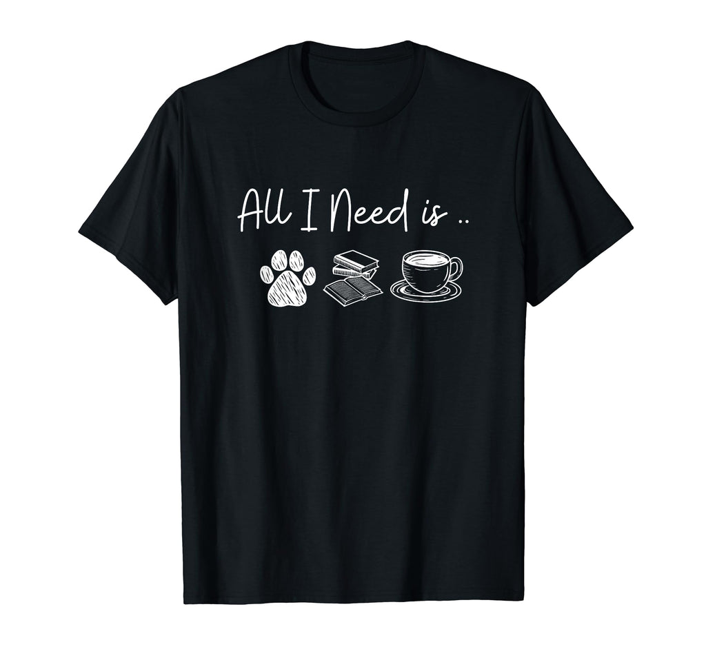 All I Need Is Dogs Books And Coffee T-Shirt - Trendy Graphic Men Women - T-Shirt, Sweatshirt, Hoodie