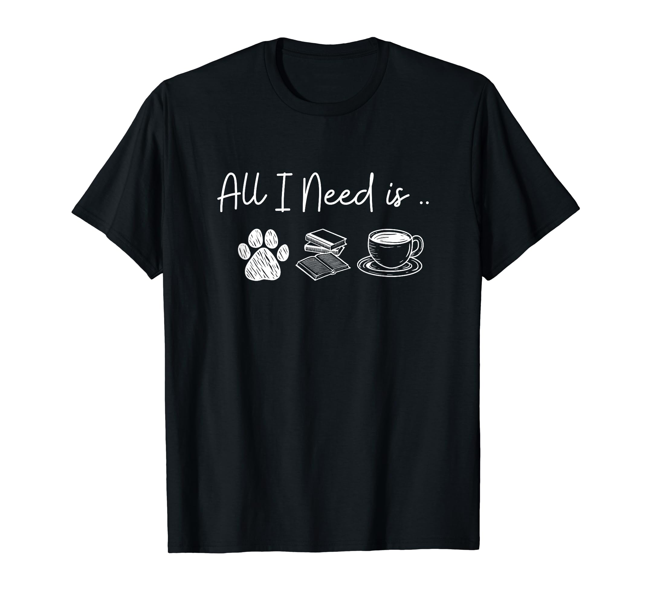 All I Need Is Dogs Books And Coffee T-Shirt - Trendy Graphic Men Women - T-Shirt, Sweatshirt, Hoodie