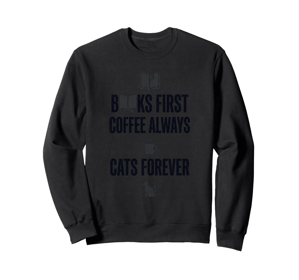 Books First Coffee Always Cats Sweatshirt - Minimalist Print for Adults - T-Shirt, Sweatshirt, Hoodie