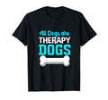 All Dogs Are Therapy Dogs Therapy Dog T-Shirt - Unique Graphic Men Women - T-Shirt, Sweatshirt, Hoodie