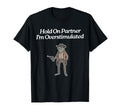 Hold Partner Im Overstimulated T-Shirt - Fun Novelty Design Men Women - T-Shirt, Sweatshirt, Hoodie