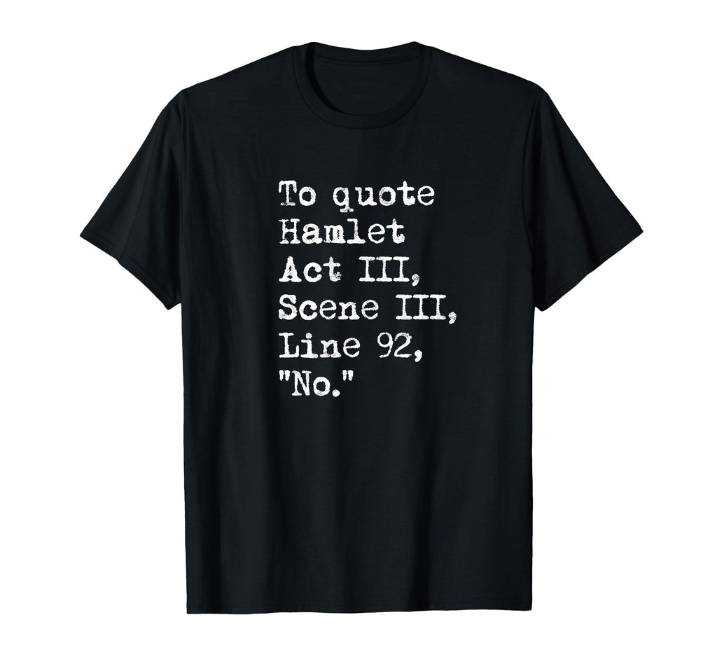 To Hamlet Act Iii Scene Iii Line 92 No T-Shirt - Trendy Graphic Men Women - T-Shirt, Sweatshirt, Hoodie