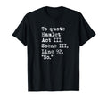 To Hamlet Act Iii Scene Iii Line 92 No T-Shirt - Trendy Graphic Men Women - T-Shirt, Sweatshirt, Hoodie