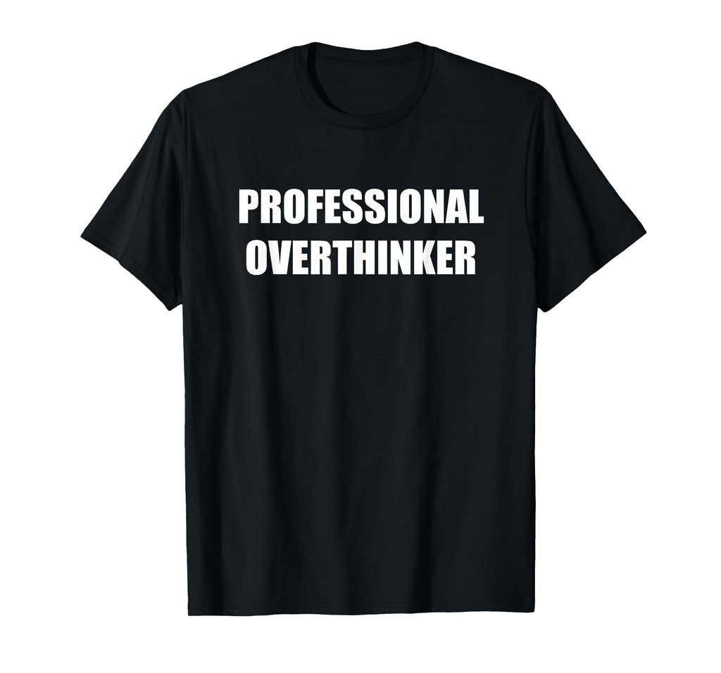 Professional Overthinker Black T-Shirt - Casual Everyday Wear Unisex - T-Shirt, Sweatshirt, Hoodie