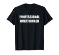 Professional Overthinker Black T-Shirt - Casual Everyday Wear Unisex - T-Shirt, Sweatshirt, Hoodie