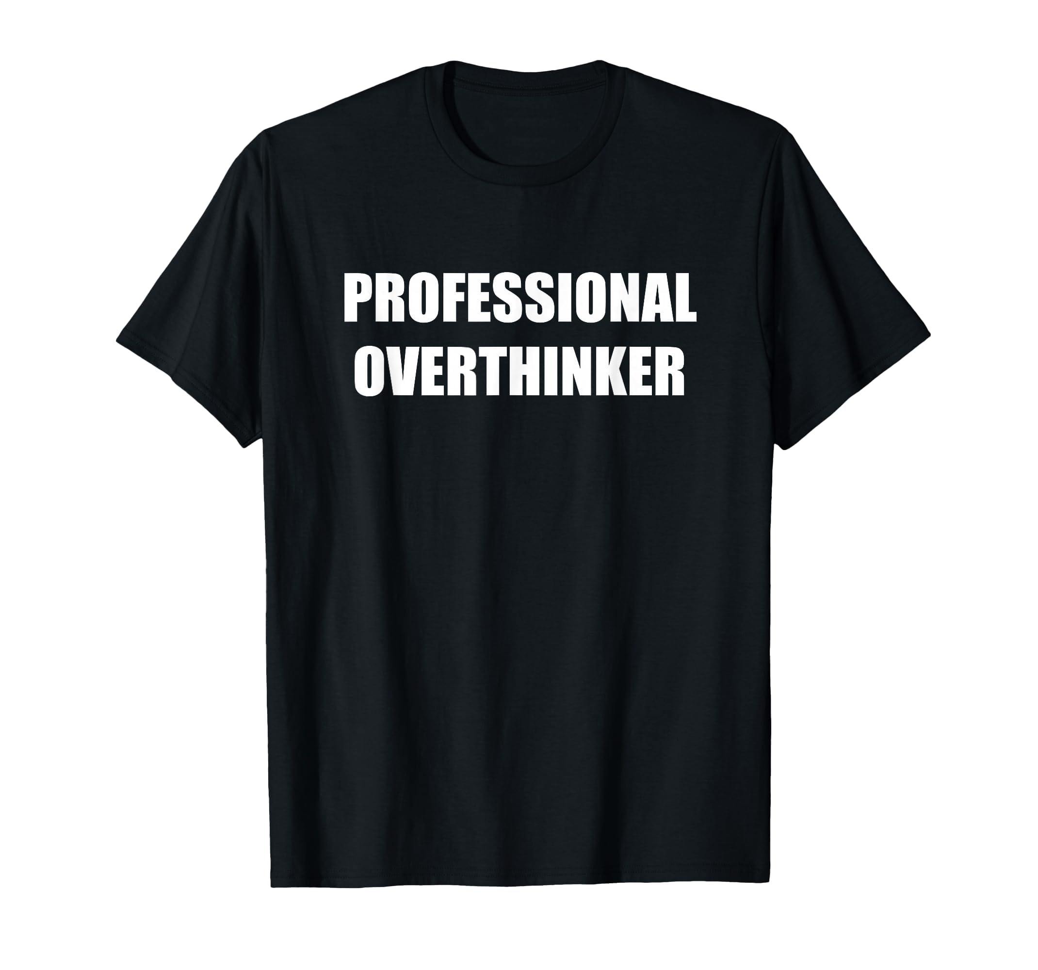 Professional Overthinker Black T-Shirt - Casual Everyday Wear Unisex - T-Shirt, Sweatshirt, Hoodie