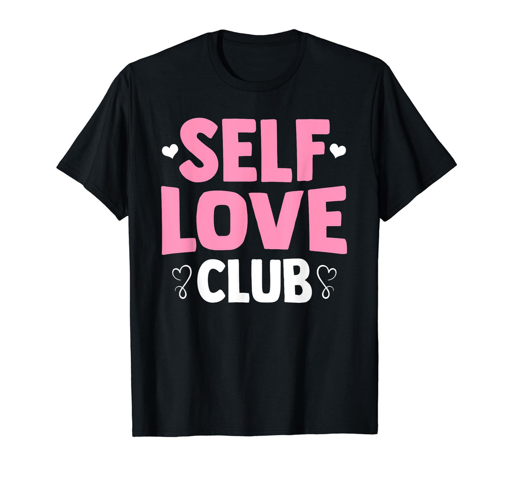 Self Love Club Self Love Care Designs T-Shirt - Unique Graphic Men Women - T-Shirt, Sweatshirt, Hoodie