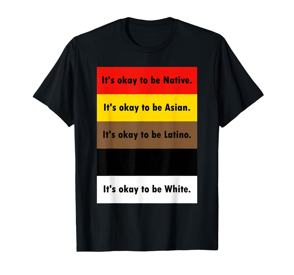 Its Okay To Be Native Its Okay To Be T-Shirt - Streetwear Style Men Women - T-Shirt, Sweatshirt, Hoodie