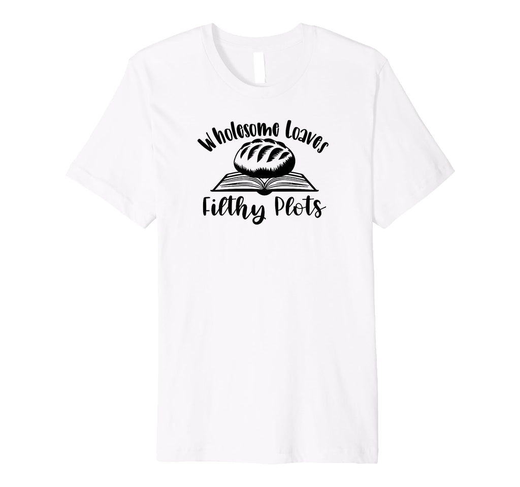 Wholesome Loaves Filthy Plots Sourdough T-Shirt - Graphic Print for Adults - T-Shirt, Sweatshirt, Hoodie