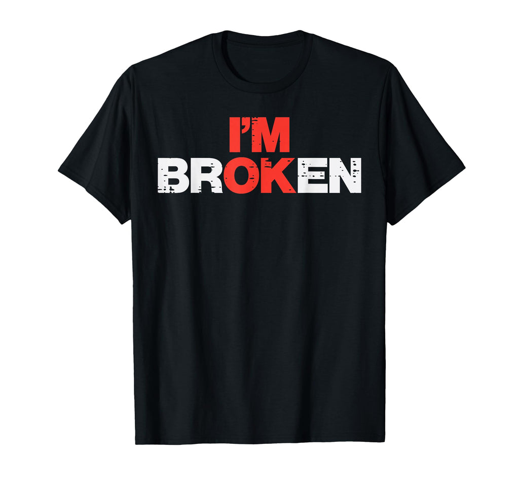 Mental Health Im Broken Ok T-Shirt - Fun Novelty Design for Adults - T-Shirt, Sweatshirt, Hoodie