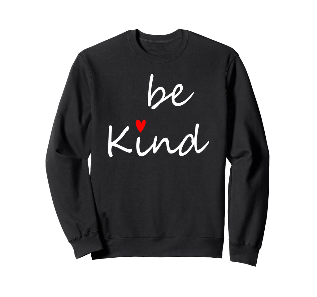 Inspirational Be Kind Kindness Sweatshirt - Casual Everyday Wear Men Women - T-Shirt, Sweatshirt, Hoodie
