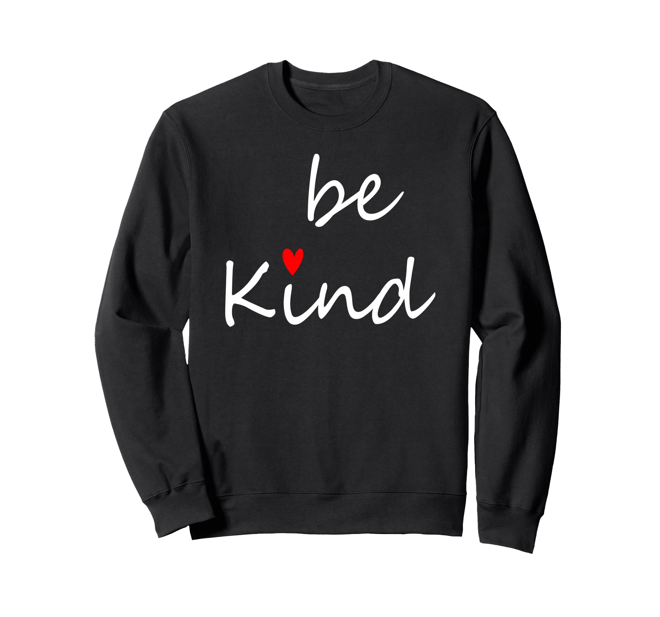 Inspirational Be Kind Kindness Sweatshirt - Casual Everyday Wear Men Women - T-Shirt, Sweatshirt, Hoodie
