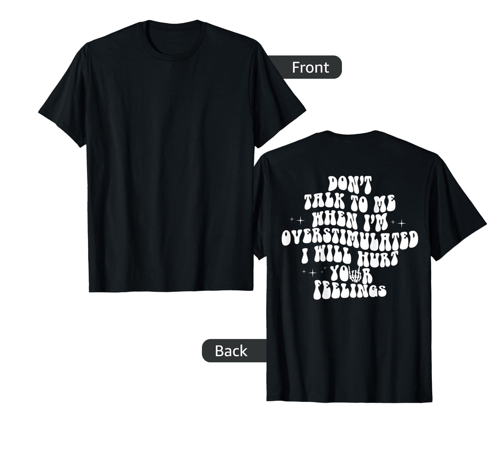 Dont Talk To Me When Im Overstimulated T-Shirt - Novelty Apparel Men Women - T-Shirt, Sweatshirt, Hoodie