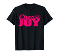 Choose Joy Happy Inspirational Gift T-Shirt - Novelty Apparel Men Women - T-Shirt, Sweatshirt, Hoodie