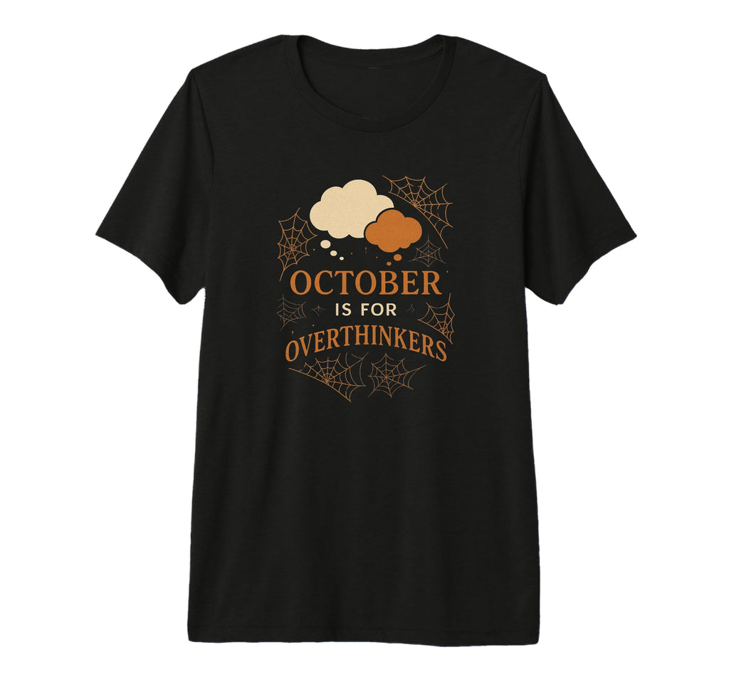October Is Overthinkers Funny Halloween T-Shirt - Streetwear Style Unisex - T-Shirt, Sweatshirt, Hoodie