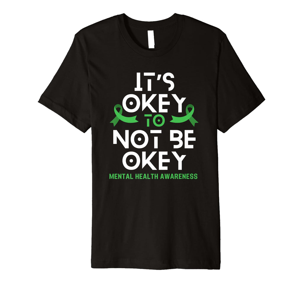 Its Okay To Not Be Okay Green Ribbon T-Shirt - Novelty Apparel Men Women - T-Shirt, Sweatshirt, Hoodie