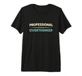 Professional Overthinker Funny T-Shirt - Custom Art Print Unisex - T-Shirt, Sweatshirt, Hoodie