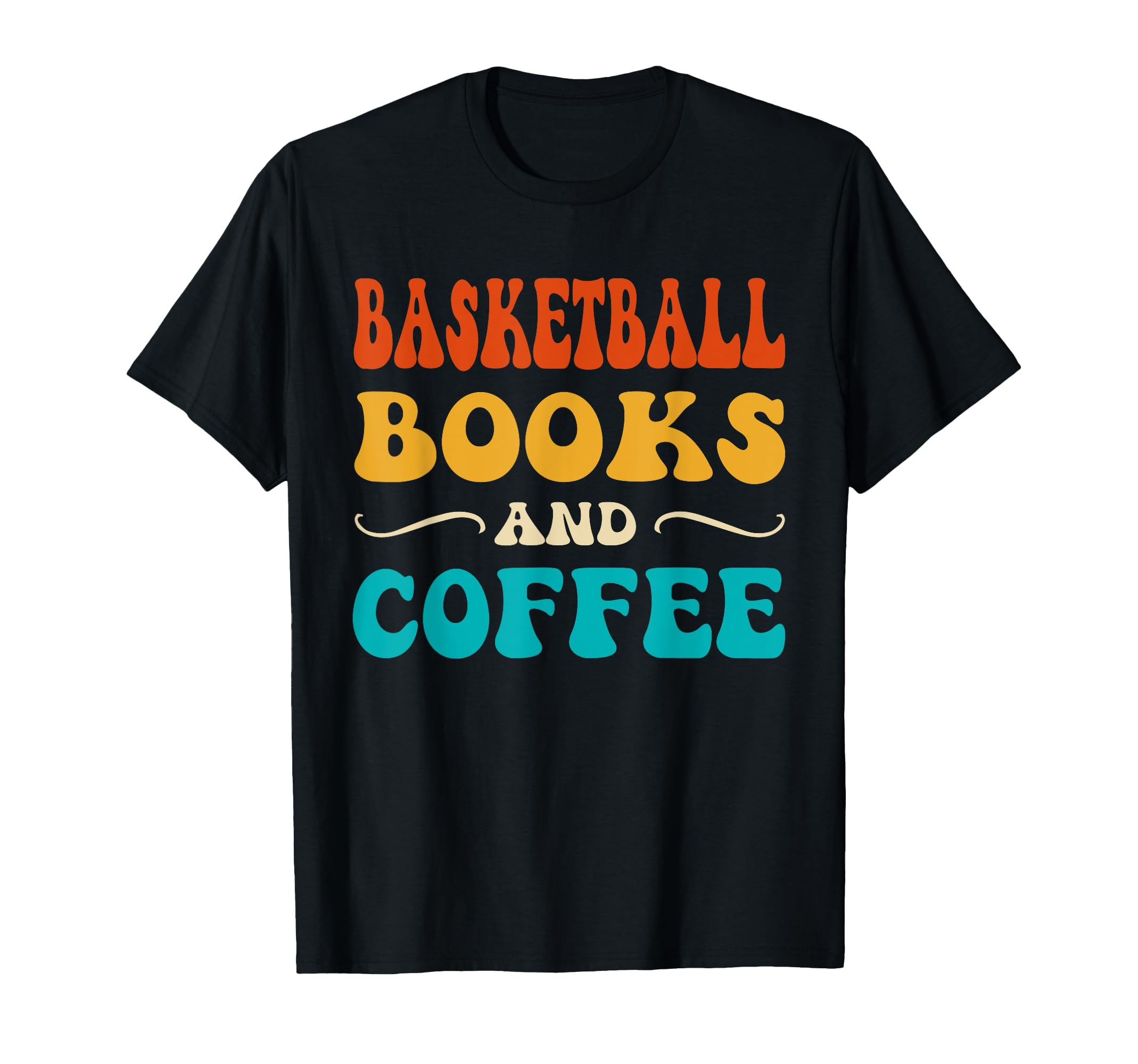 Groovy Funny Basketball Books And Coffee T-Shirt - Graphic Print Men Women - T-Shirt, Sweatshirt, Hoodie