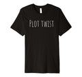 Plot Twist Novel Author Literary T-Shirt - Fun Novelty Design for Adults - T-Shirt, Sweatshirt, Hoodie