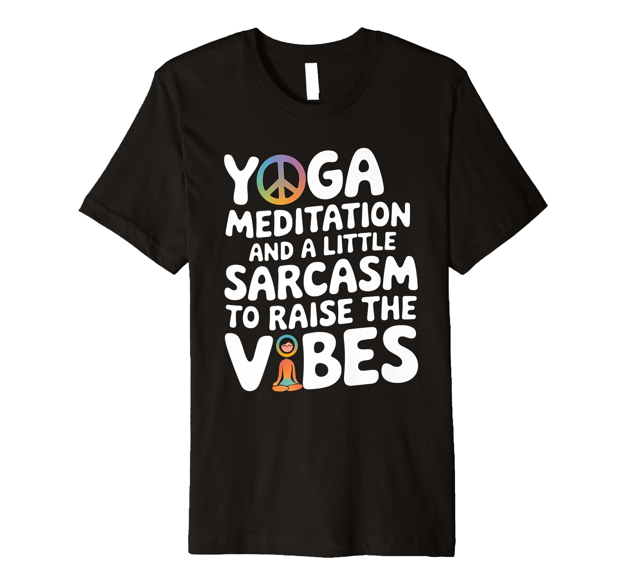 Yoga Meditation And Sarcasm To Raise Vibes T-Shirt - Unique Graphic Unisex - T-Shirt, Sweatshirt, Hoodie