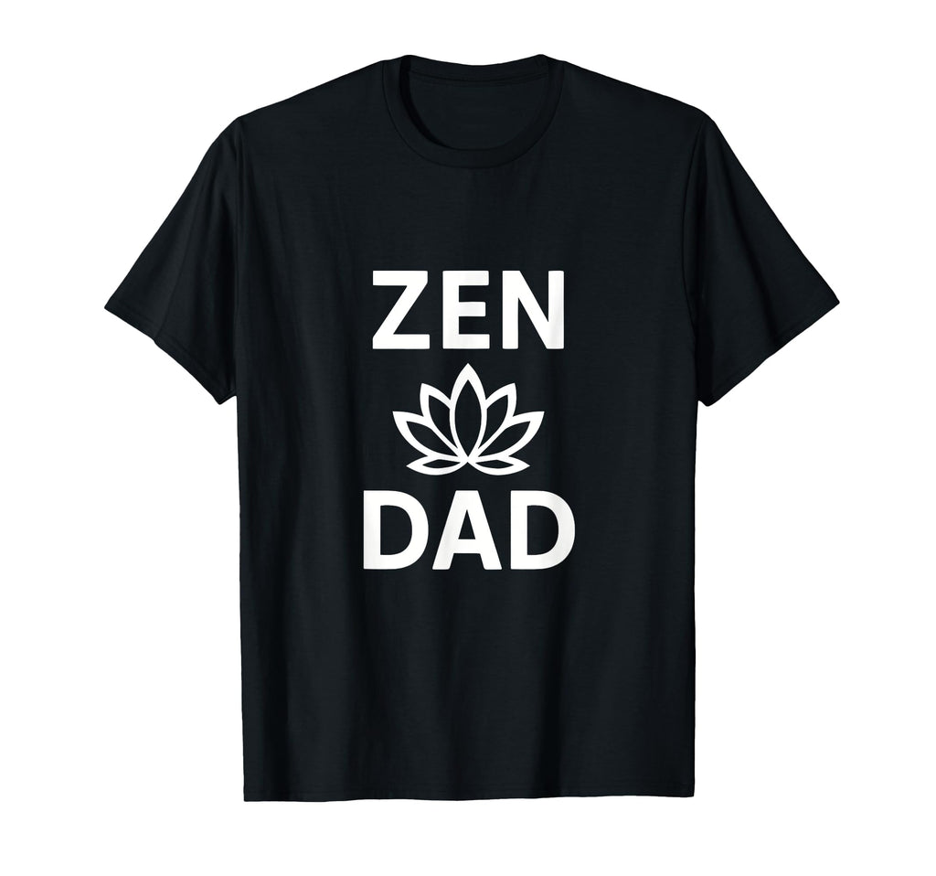 Zen Dad Funny Yoga Meditation Mindfulness T-Shirt - Graphic Print Men Women - T-Shirt, Sweatshirt, Hoodie