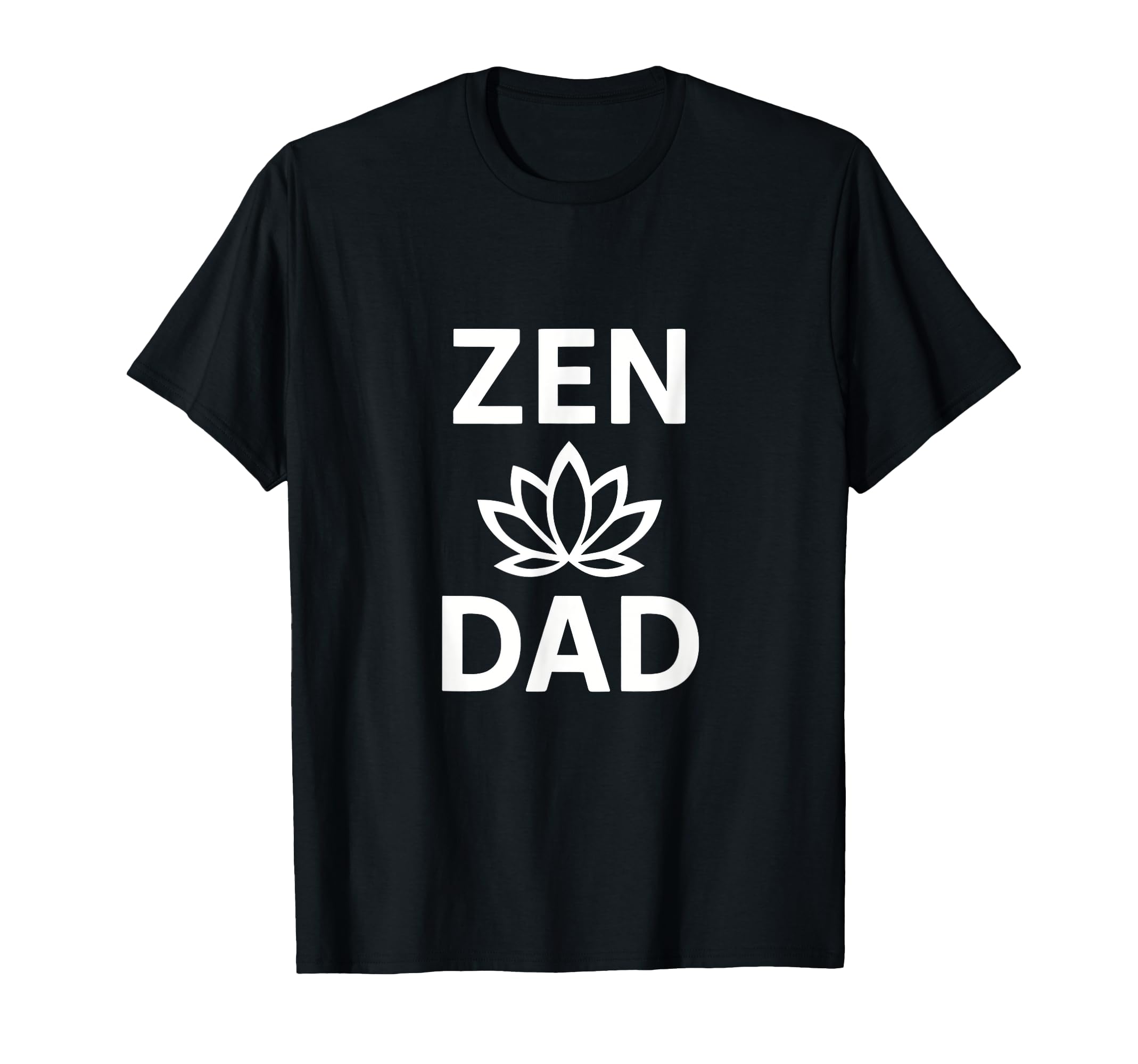 Zen Dad Funny Yoga Meditation Mindfulness T-Shirt - Graphic Print Men Women - T-Shirt, Sweatshirt, Hoodie