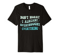 Dont Worry I Already Overthought T-Shirt - Trendy Graphic Men Women - T-Shirt, Sweatshirt, Hoodie