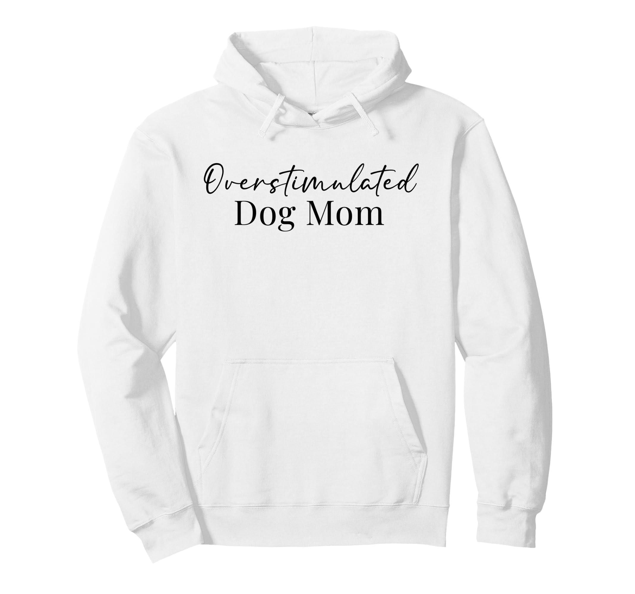 Overstimulated Dog Mom Funny Dog Lover Hoodie - Aesthetic Graphic Unisex - T-Shirt, Sweatshirt, Hoodie