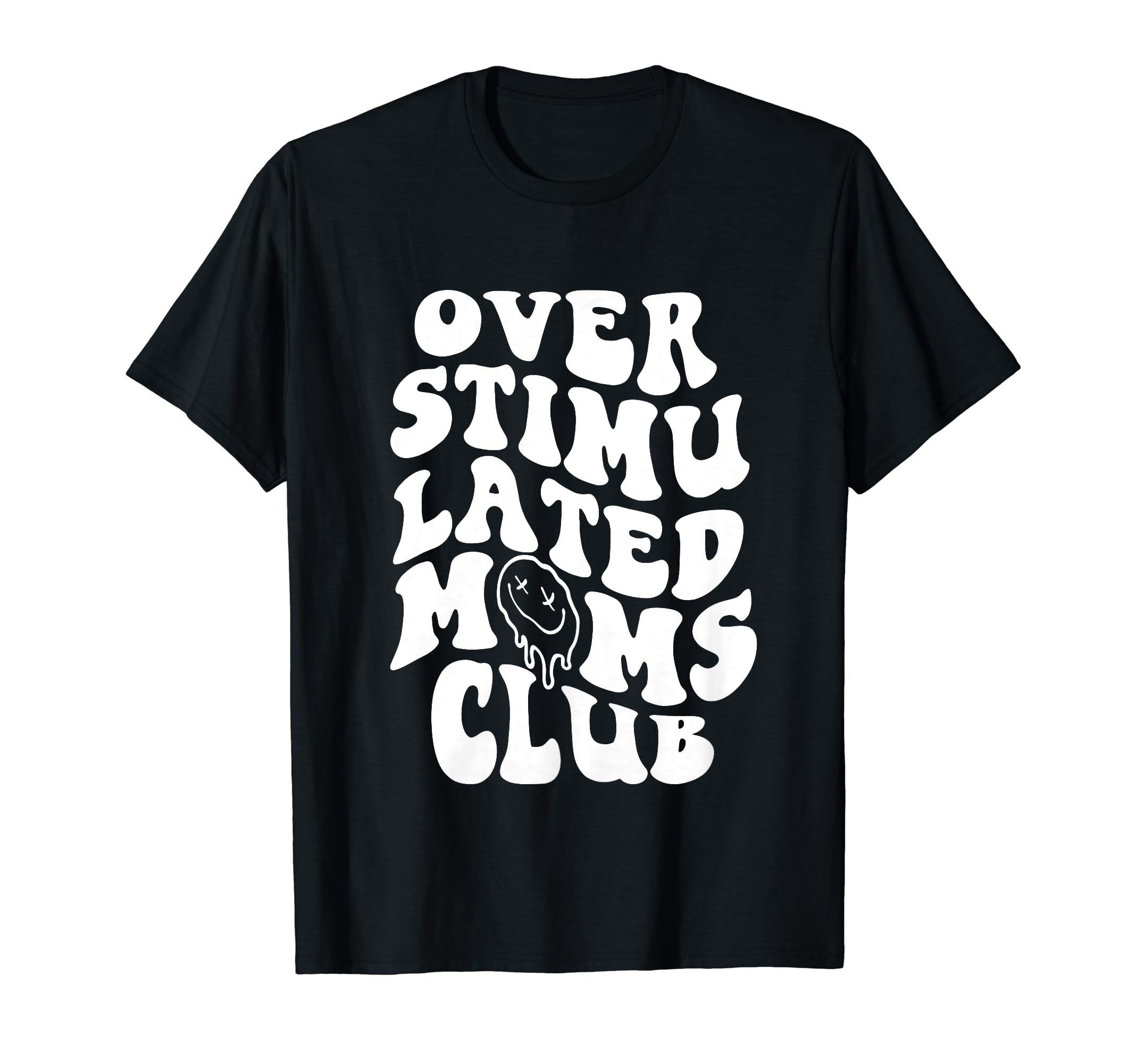 Overstimulated Moms Club Groovy Funny T-Shirt - Streetwear Style Unisex - T-Shirt, Sweatshirt, Hoodie