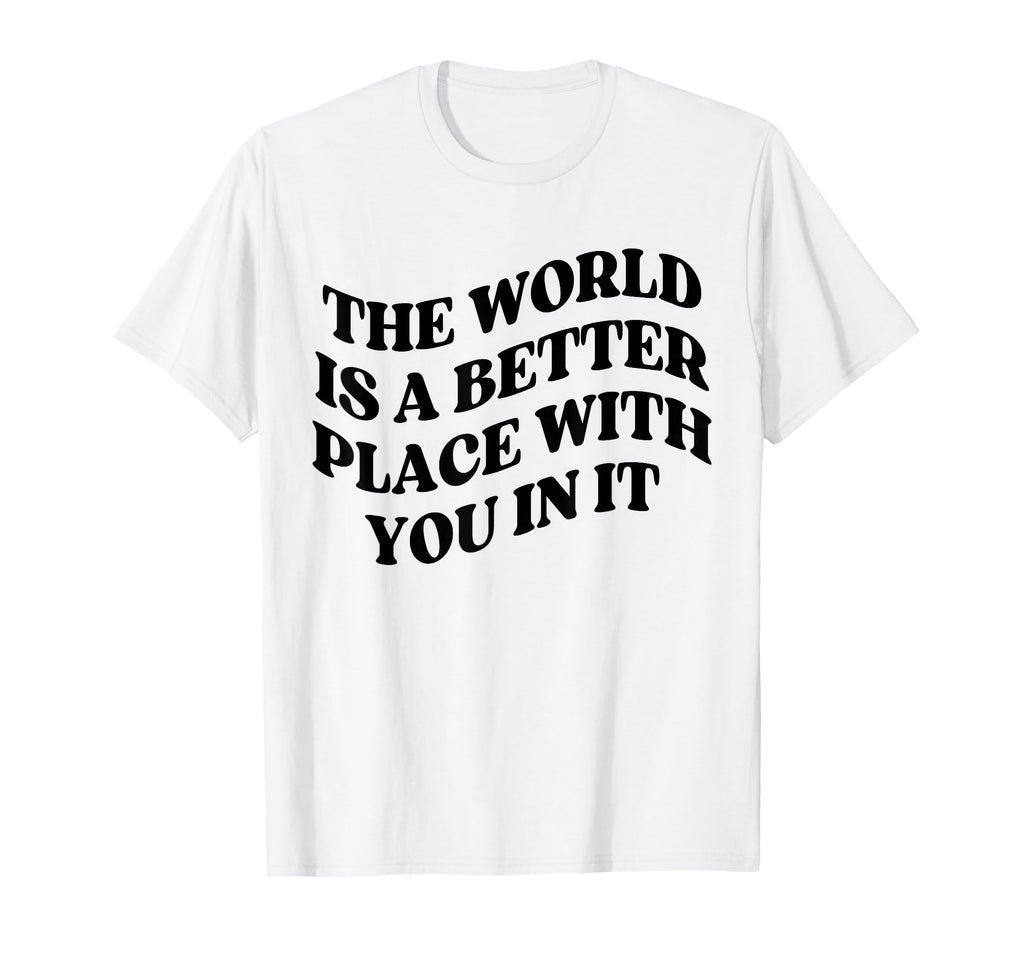World Is Better Place You Mental T-Shirt - Streetwear Style Men Women - T-Shirt, Sweatshirt, Hoodie