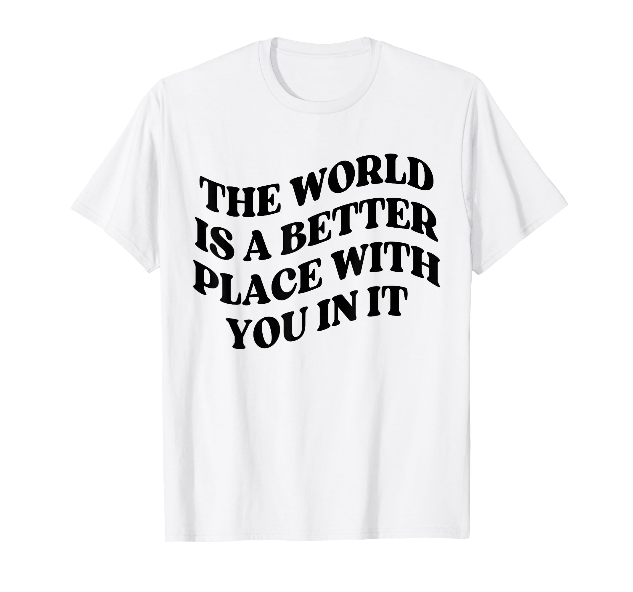 World Is Better Place You Mental T-Shirt - Streetwear Style Men Women - T-Shirt, Sweatshirt, Hoodie