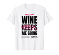 Wine Keeps Me Going Keep Drinking T-Shirt - Casual Everyday Wear Unisex - T-Shirt, Sweatshirt, Hoodie