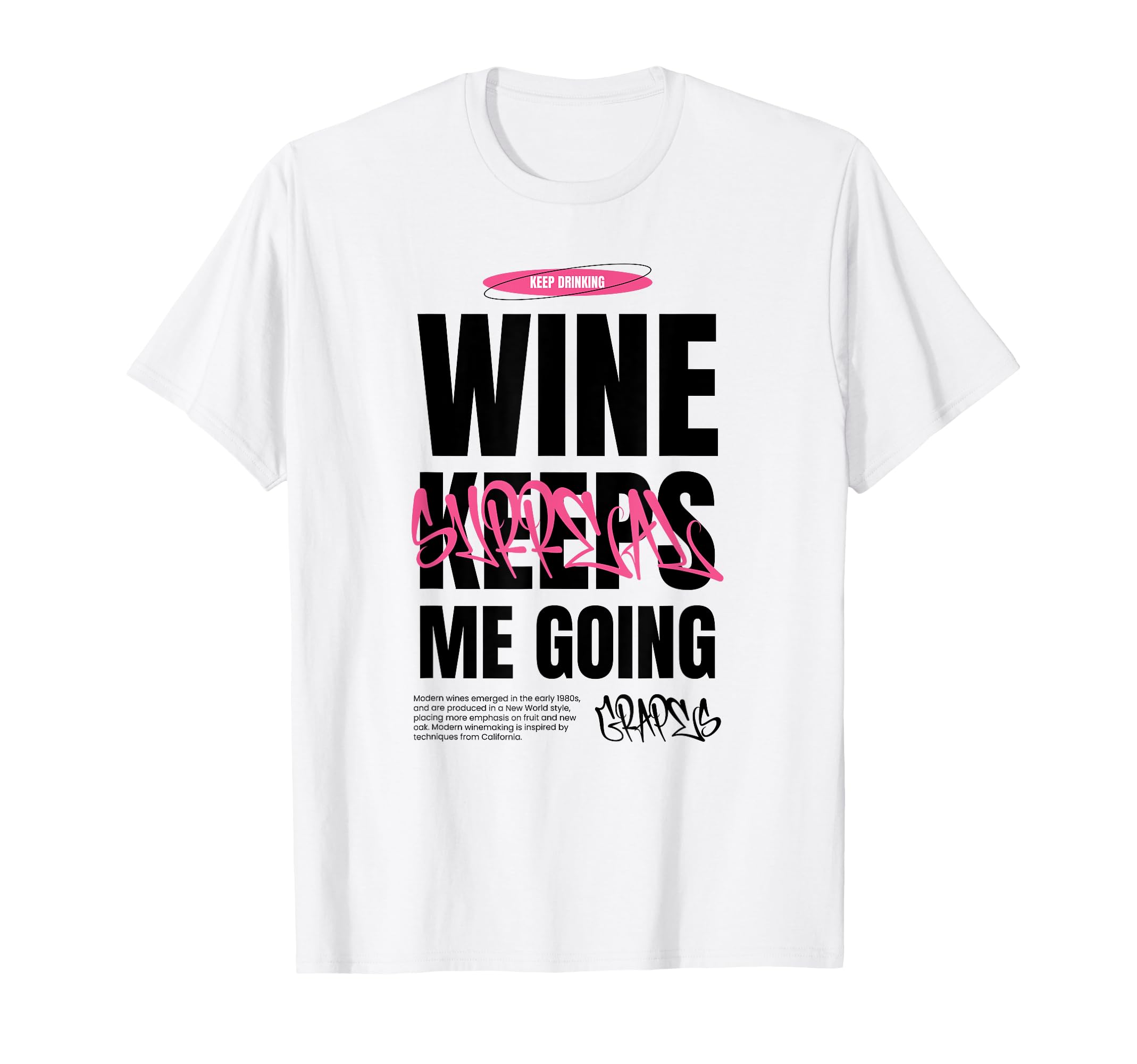Wine Keeps Me Going Keep Drinking T-Shirt - Casual Everyday Wear Unisex - T-Shirt, Sweatshirt, Hoodie