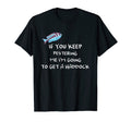 If You Keep Pestering Me Im Going To T-Shirt - Custom Art Print Men Women - T-Shirt, Sweatshirt, Hoodie
