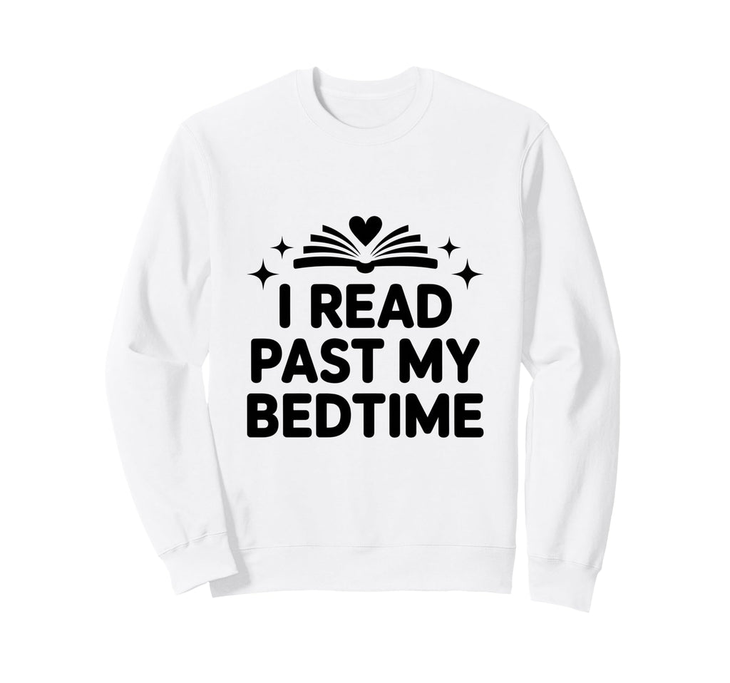 I Read Past My Bedtime Funny Sweatshirt - Trendy Graphic for Adults - T-Shirt, Sweatshirt, Hoodie
