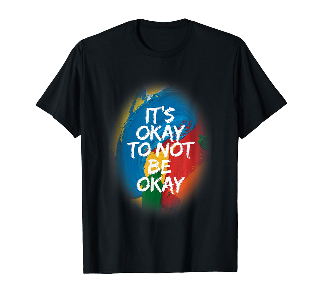 Its Okay To Not Be Okay Mental T-Shirt - Custom Art Print for Adults - T-Shirt, Sweatshirt, Hoodie