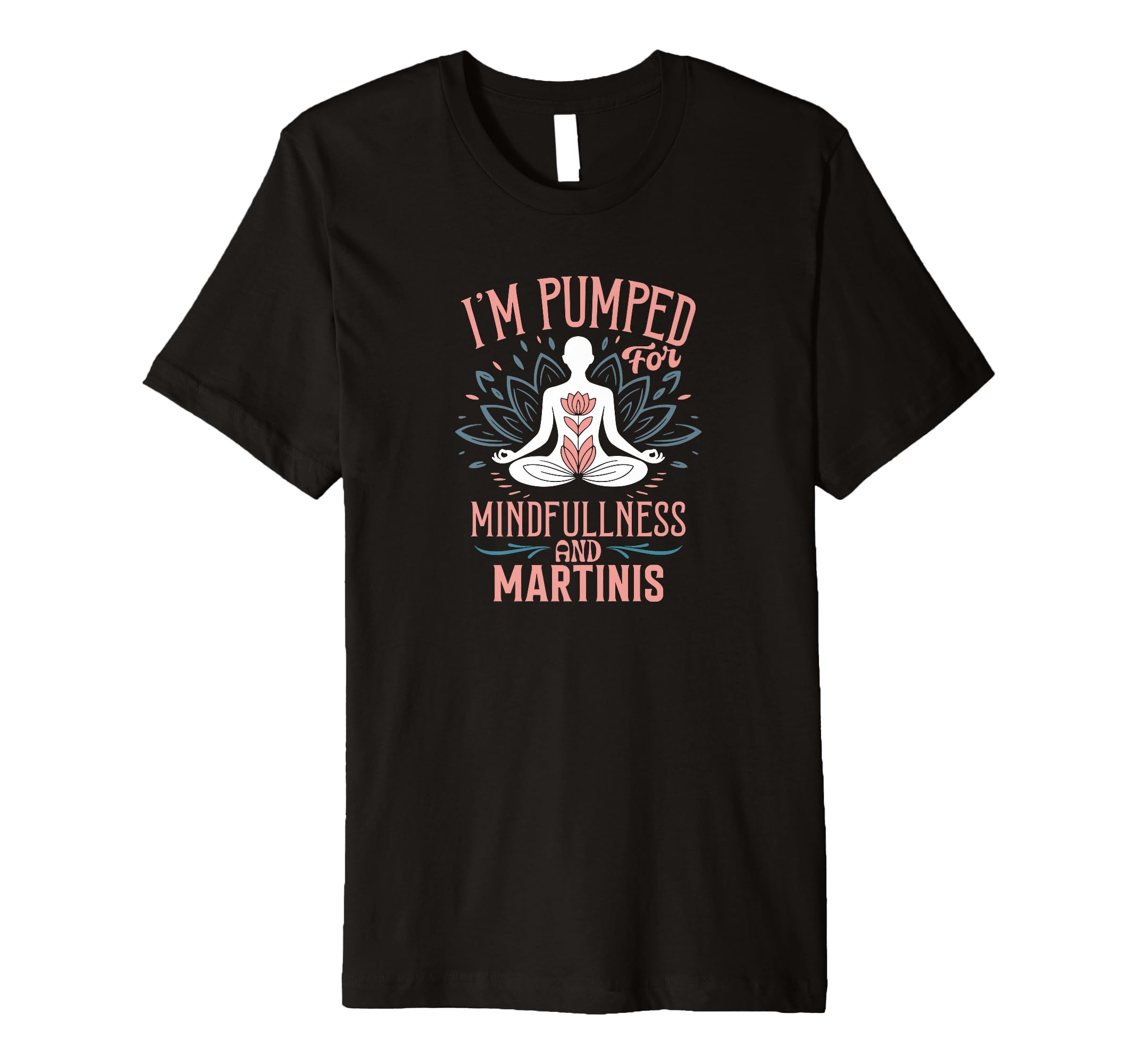 Im Pumped Mindfulness And T-Shirt - Casual Everyday Wear Men Women - T-Shirt, Sweatshirt, Hoodie