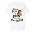 Hold Partner Im Overstimulated T-Shirt - Casual Everyday Wear for Adults - T-Shirt, Sweatshirt, Hoodie