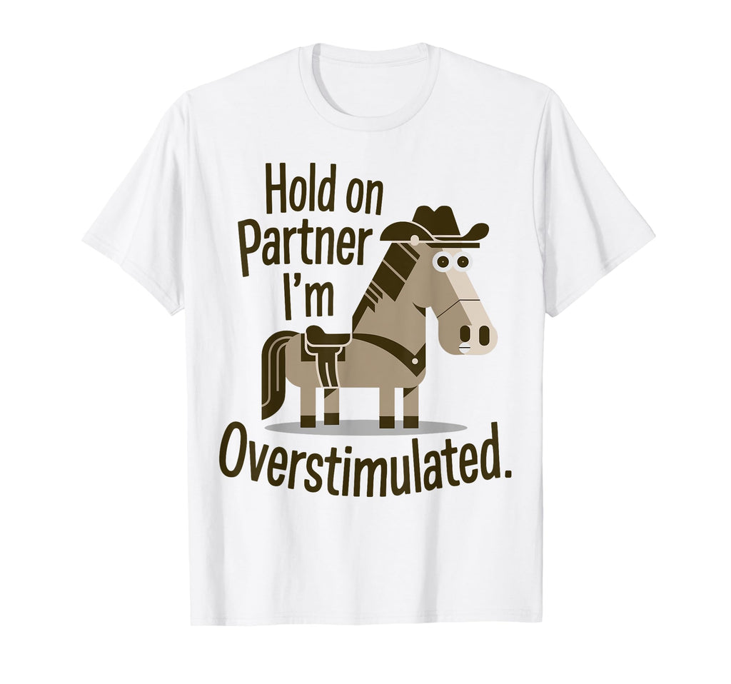 Hold Partner Im Overstimulated Western T-Shirt - Graphic Print Men Women - T-Shirt, Sweatshirt, Hoodie