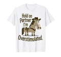 Hold Partner Im Overstimulated Western T-Shirt - Graphic Print Men Women - T-Shirt, Sweatshirt, Hoodie