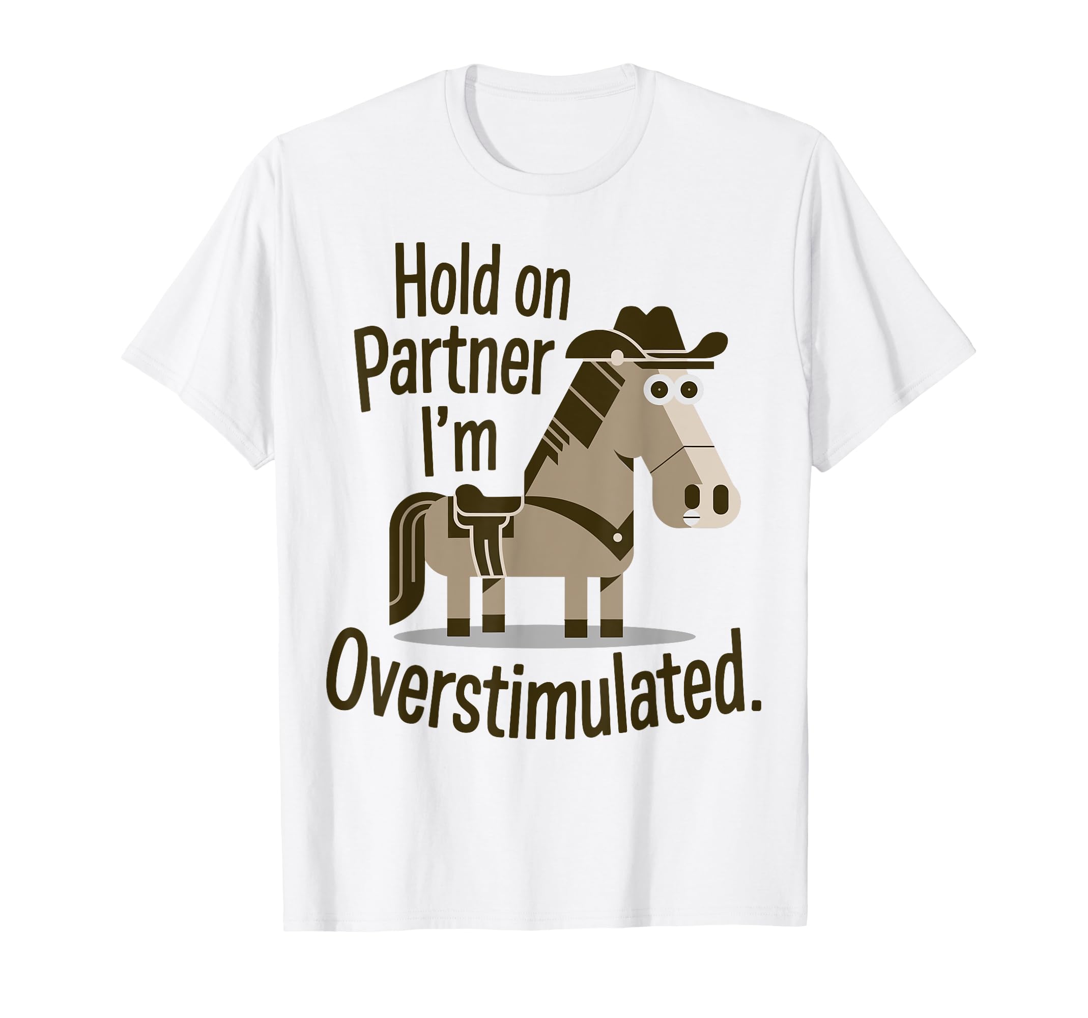 Hold Partner Im Overstimulated Western T-Shirt - Graphic Print Men Women - T-Shirt, Sweatshirt, Hoodie