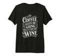 Coffee Keeps Me Going Until Its Time T-Shirt - Minimalist Print Unisex - T-Shirt, Sweatshirt, Hoodie