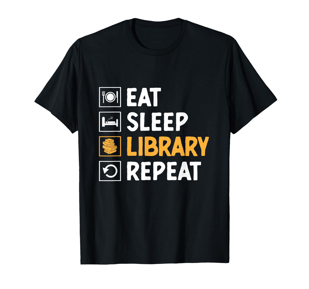 Eat Sleep Library Repeat Book Reading T-Shirt - Novelty Apparel for Adults - T-Shirt, Sweatshirt, Hoodie