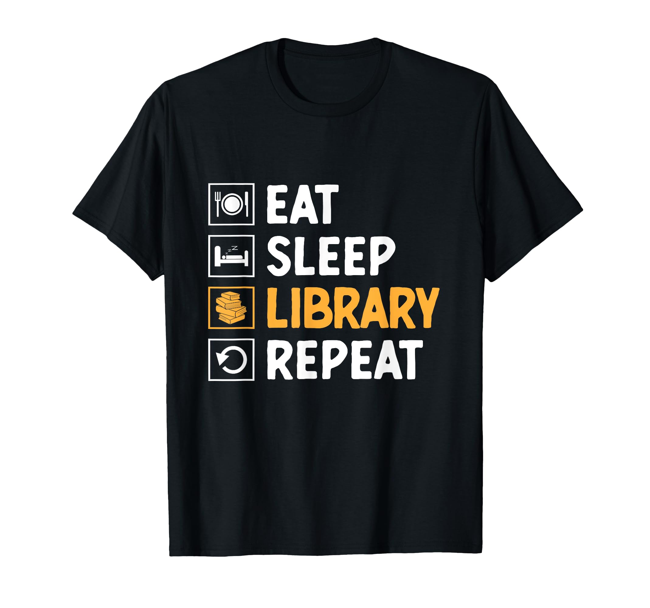 Eat Sleep Library Repeat Book Reading T-Shirt - Novelty Apparel for Adults - T-Shirt, Sweatshirt, Hoodie