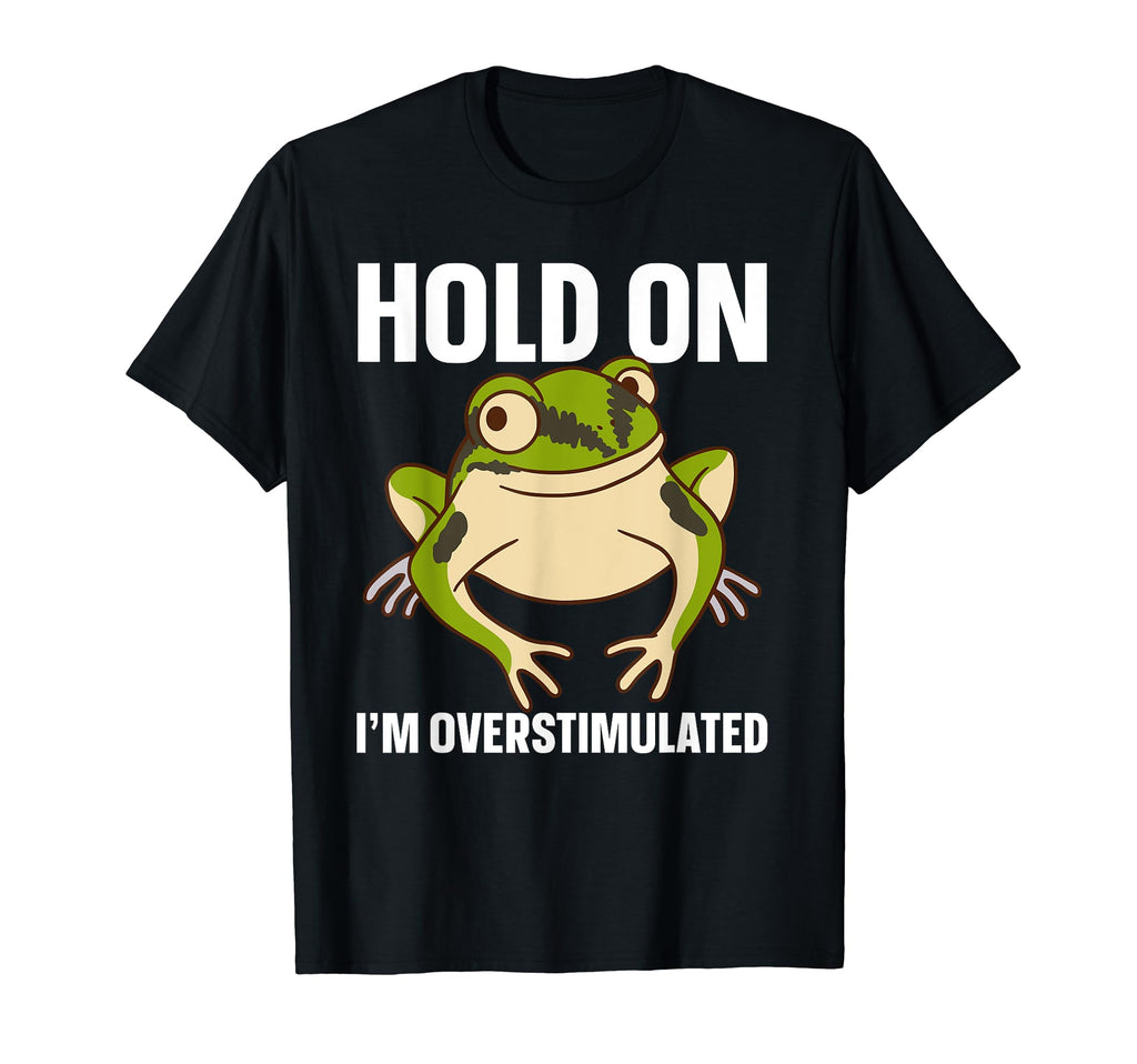 Hold Im Overstimulated T-Shirt - Graphic Print Men Women - T-Shirt, Sweatshirt, Hoodie